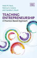 Teaching Entrepreneurship: A Practice-Based Approach - Neck, Heidi M., and Greene, Patricia G., and Brush, Candida G.