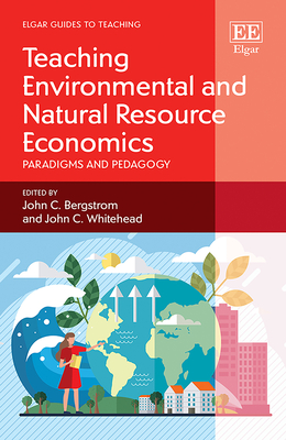 Teaching Environmental and Natural Resource Economics: Paradigms and Pedagogy - Bergstrom, John C (Editor), and Whitehead, John C (Editor)