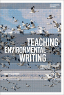 Teaching Environmental Writing: Ecocritical Pedagogy and Poetics