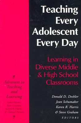 Teaching Every Adolescent Every Day: Learning in Diverse Middle and High School Classrooms - Schumaker, Jean B, Dr. (Editor), and Deshler, Donald D, Dr. (Editor), and Harris, Karen R, Edd (Editor)