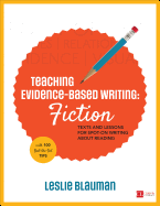 Teaching Evidence-Based Writing: Fiction: Texts and Lessons for Spot-On Writing about Reading