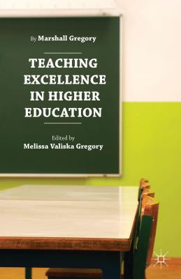 Teaching Excellence in Higher Education - Gregory, Marshall, Dr., and Gregory, Melissa Valiska