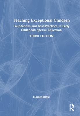 Teaching Exceptional Children: Foundations and Best Practices in Early Childhood Special Education - Bayat, Mojdeh