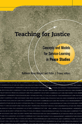 Teaching for Justice: Concepts and Models for Service-Learning in Peace Studies - Weigert, Kathleen Maa (Editor), and Crews, Robin J (Editor)