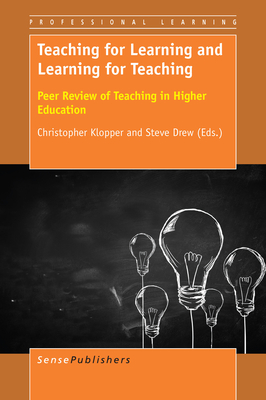 Teaching for Learning and Learning for Teaching: Peer Review of Teaching in Higher Education - Klopper, Christopher, and Drew, Steve