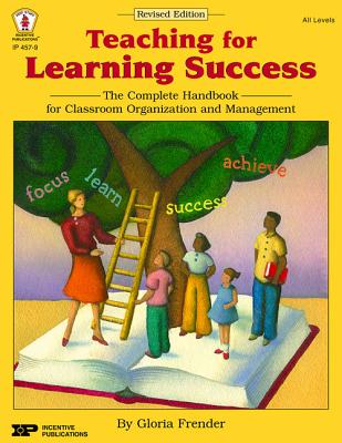 Teaching for Learning Success: The Complete Handbook for Classroom Organization and Management - Frender, Gloria, and Camplair, Patience (Editor)