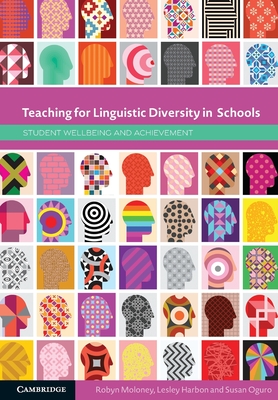 Teaching for Linguistic Diversity in Schools: Student Wellbeing and Achievement - Moloney, Robyn, and Harbon, Lesley, and Oguro, Susan