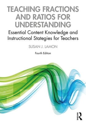 Teaching Fractions and Ratios for Understanding: Essential Content Knowledge and Instructional Strategies for Teachers - Lamon, Susan J.