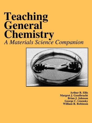 Teaching General Chemistry: A Materials Science Companion - Ellis, Arthur B, and Geselbracht, Margret J, and Johnson, Brian J