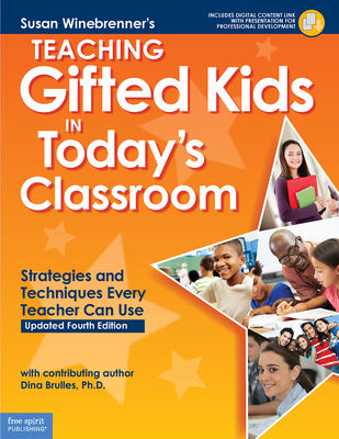 Teaching Gifted Kids in Today's Classroom: Strategies and Techniques Every Teacher Can Use - Winebrenner, Susan, and Brulles, Dina (Contributions by)
