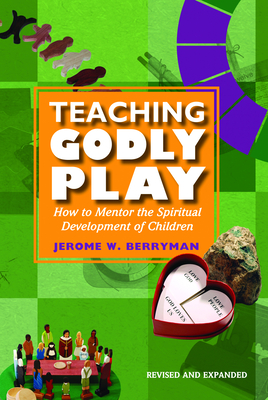 Teaching Godly Play: How to Mentor the Spiritual Development of Children - Berryman, Jerome W