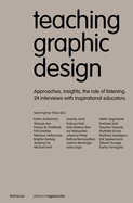 Teaching Graphic Design: Approaches, Insights, the Role of Listening and 24 Interviews with Inspirational Educators