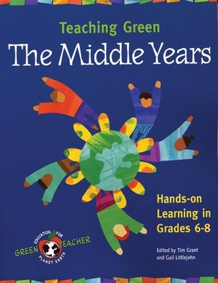 Teaching Green: The Middle Years: The Middle Years - Grant, Tim (Editor), and Littlejohn, Gail (Editor)