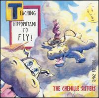 Teaching Hippopotami to Fly - The Chenille Sisters