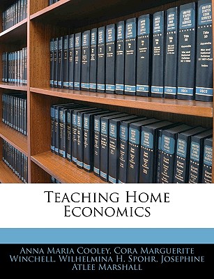 Teaching Home Economics - Cooley, Anna Maria, and Winchell, Cora Marguerite, and Spohr, Wilhelmina H