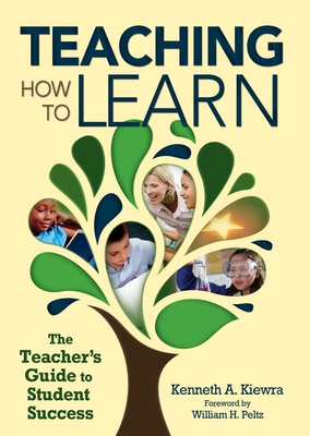 Teaching How to Learn: The Teacher's Guide to Student Success - Kiewra, Kenneth A, Mr., and Peltz, William H