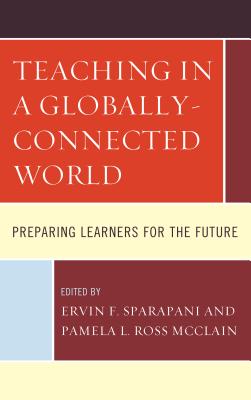 Teaching in a Globally-Connected World: Preparing Learners for the Future - Sparapani, Ervin F (Editor), and Ross McClain, Pamela L (Editor)