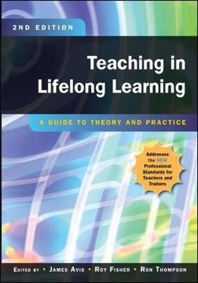 Teaching in Lifelong Learning: A Guide to Theory and Practice - Avis, James, and Fisher, Roy, and Thompson, Ron