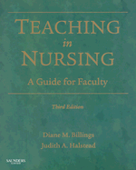Teaching in Nursing: A Guide for Faculty - Billings, Diane M, Edd, RN, Faan, and Halstead, Judith A, PhD, RN, Faan