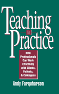 Teaching in Practice: How Professionals Can Work Effectively with Clients, Patients, and Colleagues