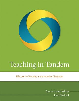 Teaching in Tandem: Effective Co-Teaching in the Inclusive Classroom - Wilson, Gloria Lodato, and Blednick, Joan