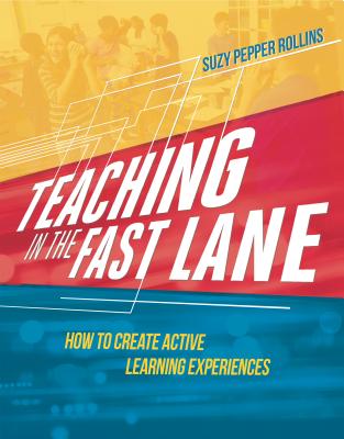Teaching in the Fast Lane: How to Create Active Learning Experiences - Rollins, Suzy Pepper