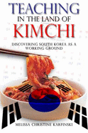 Teaching in the Land of Kimchi: Discovering South Korea As a Working Ground