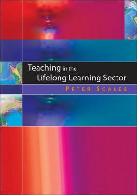 Teaching in the Lifelong Learning Sector - Scales, Peter C, PhD, and Scales Peter