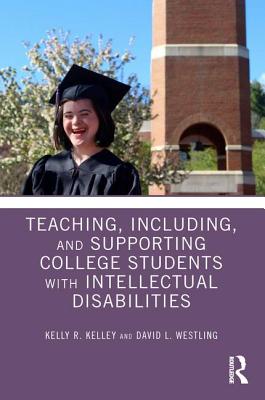 Teaching, Including, and Supporting College Students with Intellectual Disabilities - Kelley, Kelly, and Westling, David