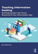 Teaching Information Seeking: Rethinking How We Teach Research in the Information Age