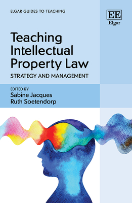 Teaching Intellectual Property Law: Strategy and Management - Jacques, Sabine (Editor), and Soetendorp, Ruth (Editor)