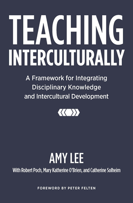 Teaching Interculturally: A Framework for Integrating Disciplinary Knowledge and Intercultural Development - Lee, Amy