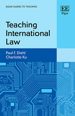 Teaching International Law - Diehl, Paul F, and Ku, Charlotte