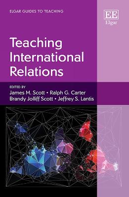 Teaching International Relations - Scott, James M. (Editor), and Carter, Ralph G. (Editor), and Jolliff Scott, Brandy (Editor)