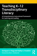 Teaching K-12 Transdisciplinary Literacy: A Comprehensive Instructional Framework for Learning and Leading