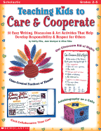 Teaching Kids to Care & Cooperate: 50 Easy Writing, Discussion & Art Activities That Help Develop Responsibility & Respect for Others