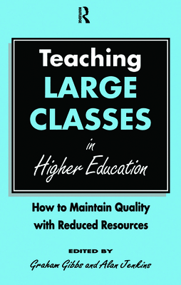 Teaching Large Classes in Higher Education: How to Maintain Quality with Reduced Resources - Gibbs, Graham (Editor), and Jenkins (Editor)