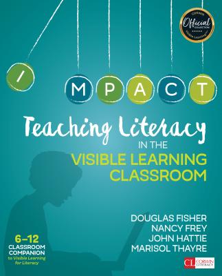 Teaching Literacy in the Visible Learning Classroom, Grades 6-12 - Fisher, Douglas, and Frey, Nancy, and Hattie, John