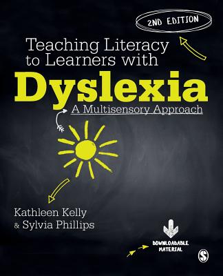 Teaching Literacy to Learners with Dyslexia: A Multi-sensory Approach - Kelly, Kathleen, and Phillips, Sylvia