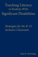 Teaching Literacy to Students with Significant Disabilities: Strategies for the K-12 Inclusive Classroom