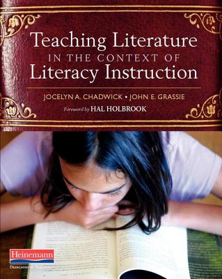 Teaching Literature in the Context of Literacy Instruction - Chadwick, Jocelyn A, and Grassie, John E