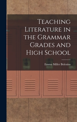 Teaching Literature in the Grammar Grades and High School - Bolenius, Emma Miller