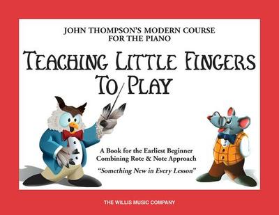 Teaching Little Fingers to Play: a Book for the Earliest Beginner (John Thompsons Modern Course for the Piano) - Thompson, John
