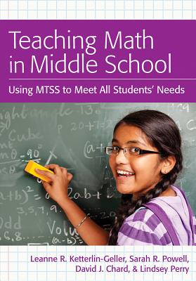 Teaching Math in Middle School: Using Mtss to Meet All Students' Needs - Ketterlin-Geller, Leanne, and Chard, David J, Dr., and Powell, Sarah R