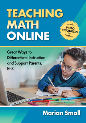 Teaching Math Online: Great Ways to Differentiate Instruction and Support Parents, K-8 - Small, Marian