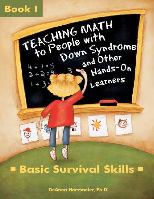 Teaching Math to People with Down Syndrome and Other Hands-On Learners: Basic Survival Skills - Horstmeier, DeAnna