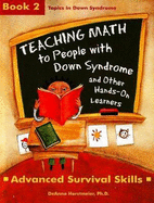 Teaching Math to People with Down Syndrome and Other Hands-On Learners: Book 2: Advanced Survival Skills