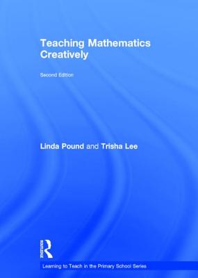 Teaching Mathematics Creatively - Pound, Linda, and Lee, Trisha