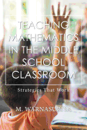 Teaching Mathematics in the Middle School Classroom: Strategies That Work