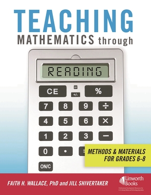 Teaching Mathematics through Reading: Methods and Materials for Grades 6-8 - Wallace, Faith, and Shivertaker, Jill
